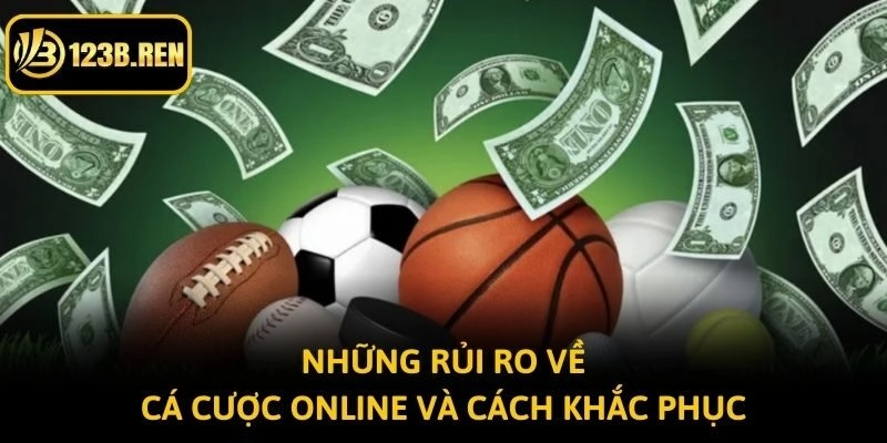 Những rủi ro về cá cược online và cách khắc phục