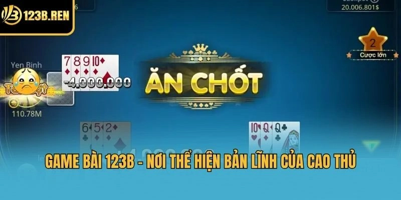 Game bài 123b - Nơi thể hiện bản lĩnh của cao thủ