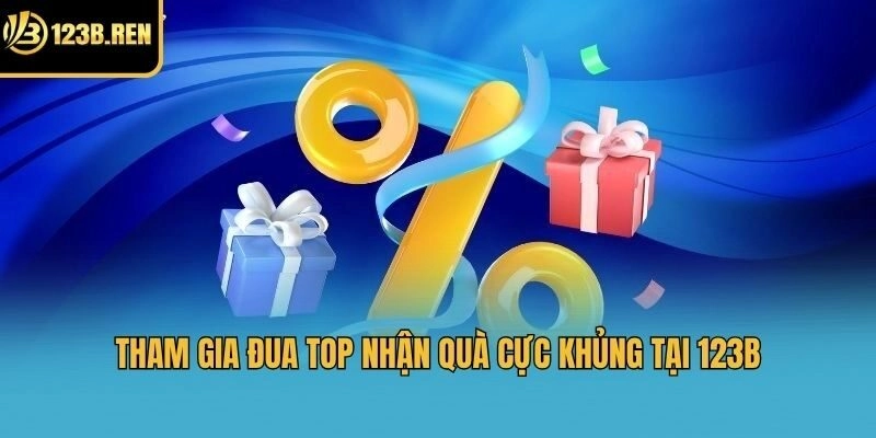 Tham gia đua top nhận quà cực khủng tại 123b